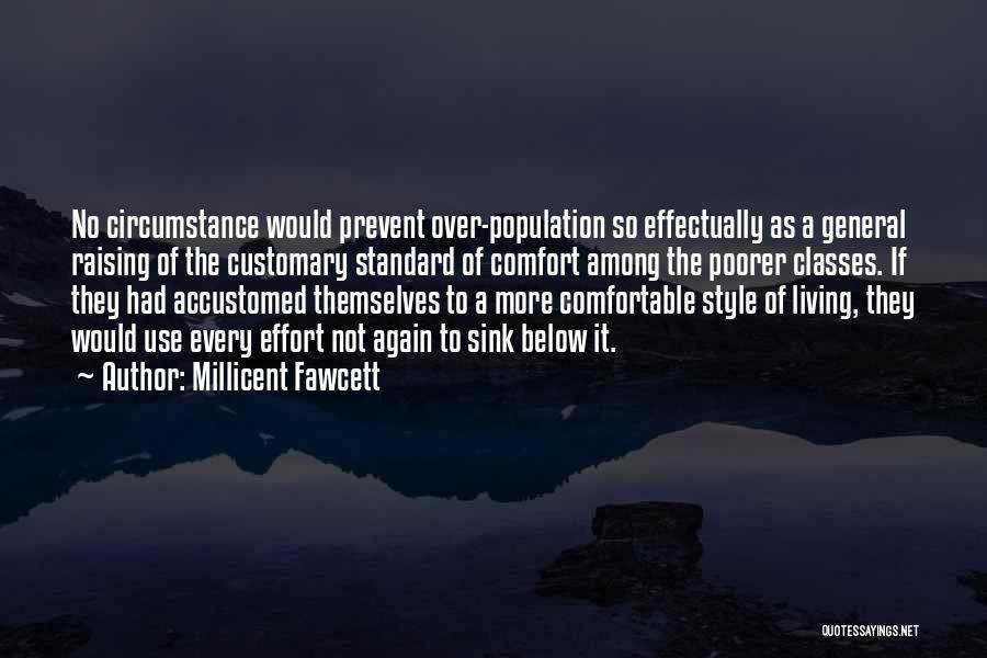 Millicent Fawcett Quotes: No Circumstance Would Prevent Over-population So Effectually As A General Raising Of The Customary Standard Of Comfort Among The Poorer