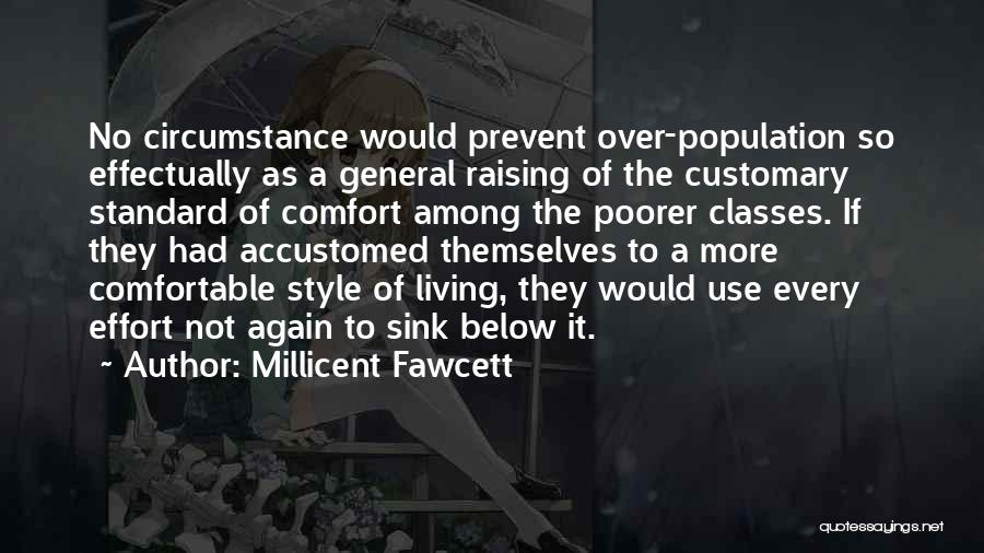 Millicent Fawcett Quotes: No Circumstance Would Prevent Over-population So Effectually As A General Raising Of The Customary Standard Of Comfort Among The Poorer