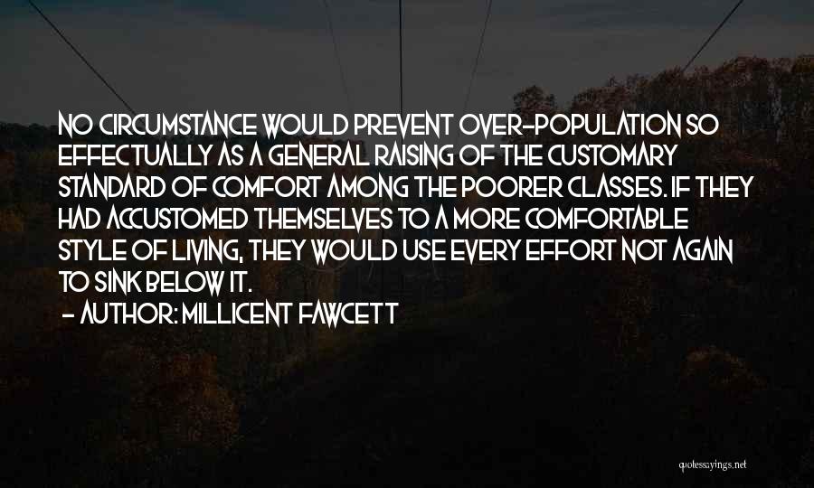 Millicent Fawcett Quotes: No Circumstance Would Prevent Over-population So Effectually As A General Raising Of The Customary Standard Of Comfort Among The Poorer