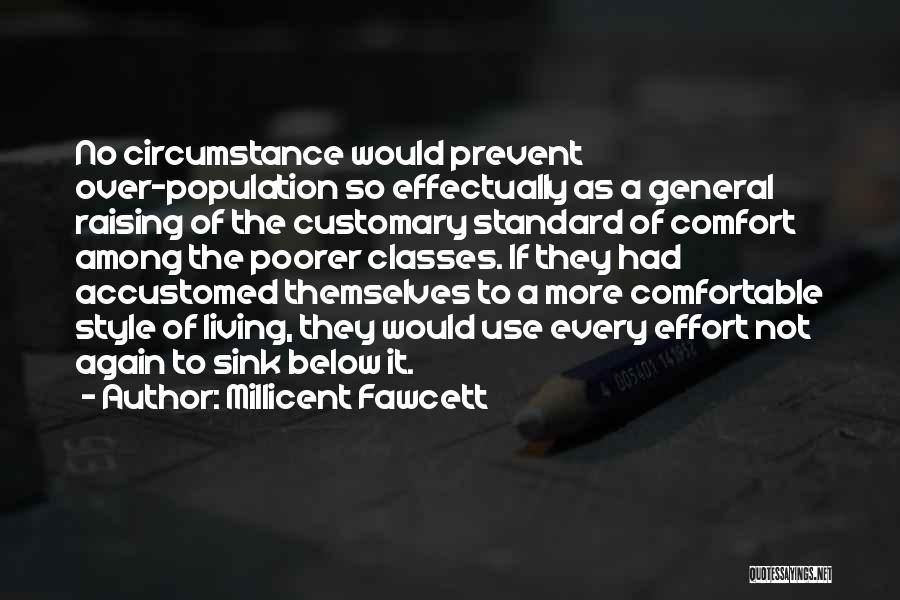 Millicent Fawcett Quotes: No Circumstance Would Prevent Over-population So Effectually As A General Raising Of The Customary Standard Of Comfort Among The Poorer