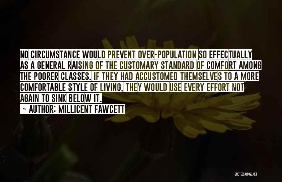 Millicent Fawcett Quotes: No Circumstance Would Prevent Over-population So Effectually As A General Raising Of The Customary Standard Of Comfort Among The Poorer