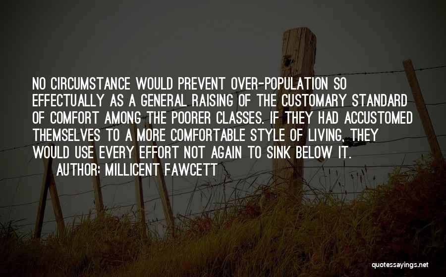 Millicent Fawcett Quotes: No Circumstance Would Prevent Over-population So Effectually As A General Raising Of The Customary Standard Of Comfort Among The Poorer