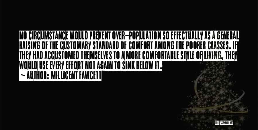 Millicent Fawcett Quotes: No Circumstance Would Prevent Over-population So Effectually As A General Raising Of The Customary Standard Of Comfort Among The Poorer