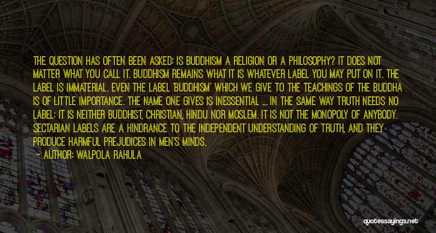 Walpola Rahula Quotes: The Question Has Often Been Asked; Is Buddhism A Religion Or A Philosophy? It Does Not Matter What You Call