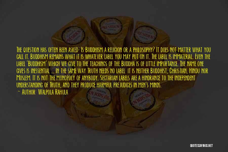 Walpola Rahula Quotes: The Question Has Often Been Asked; Is Buddhism A Religion Or A Philosophy? It Does Not Matter What You Call