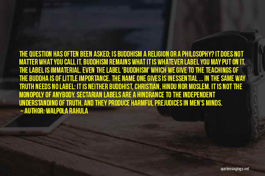 Walpola Rahula Quotes: The Question Has Often Been Asked; Is Buddhism A Religion Or A Philosophy? It Does Not Matter What You Call
