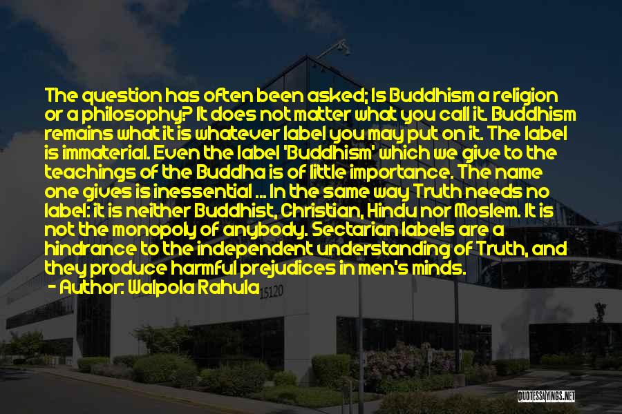 Walpola Rahula Quotes: The Question Has Often Been Asked; Is Buddhism A Religion Or A Philosophy? It Does Not Matter What You Call