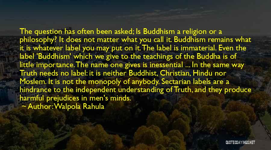 Walpola Rahula Quotes: The Question Has Often Been Asked; Is Buddhism A Religion Or A Philosophy? It Does Not Matter What You Call