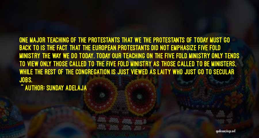 Sunday Adelaja Quotes: One Major Teaching Of The Protestants That We The Protestants Of Today Must Go Back To Is The Fact That