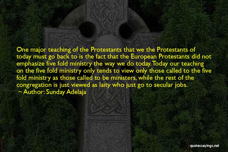 Sunday Adelaja Quotes: One Major Teaching Of The Protestants That We The Protestants Of Today Must Go Back To Is The Fact That
