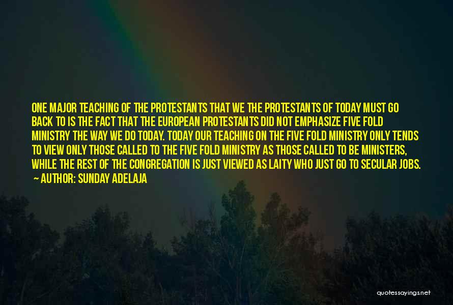 Sunday Adelaja Quotes: One Major Teaching Of The Protestants That We The Protestants Of Today Must Go Back To Is The Fact That