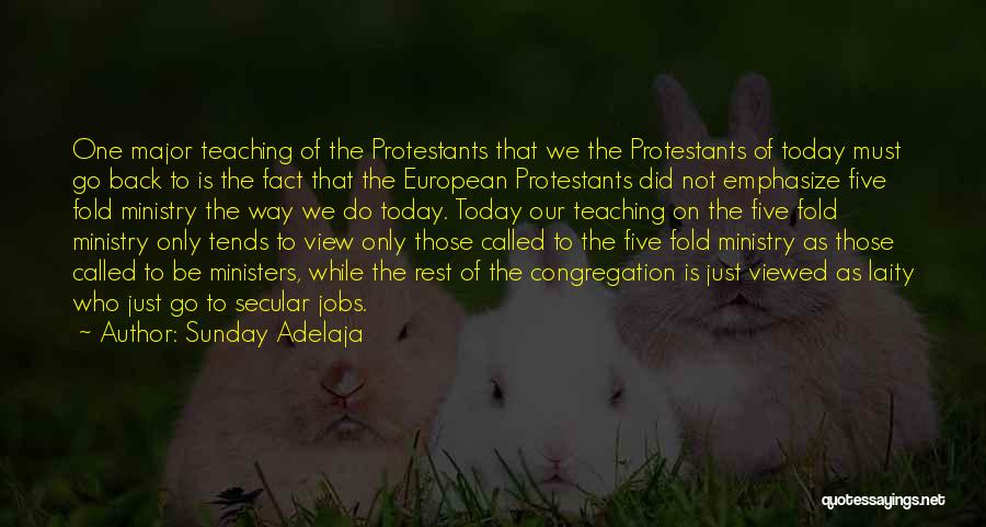 Sunday Adelaja Quotes: One Major Teaching Of The Protestants That We The Protestants Of Today Must Go Back To Is The Fact That