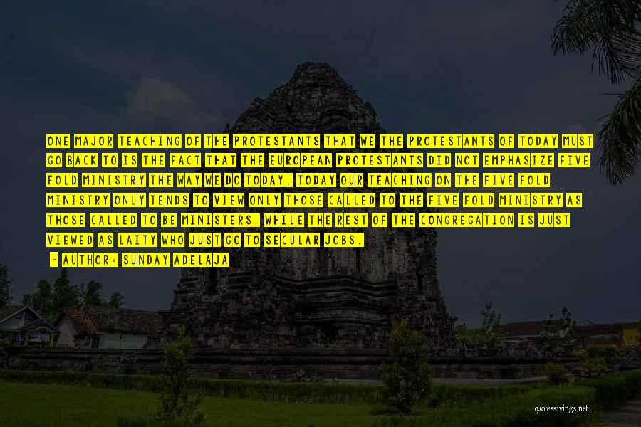 Sunday Adelaja Quotes: One Major Teaching Of The Protestants That We The Protestants Of Today Must Go Back To Is The Fact That