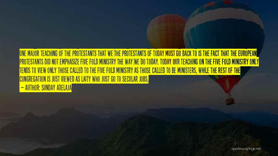 Sunday Adelaja Quotes: One Major Teaching Of The Protestants That We The Protestants Of Today Must Go Back To Is The Fact That