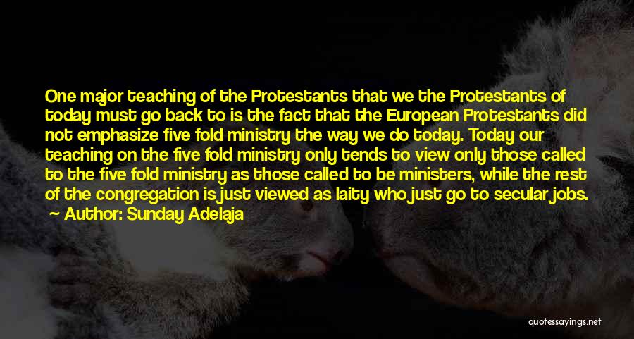 Sunday Adelaja Quotes: One Major Teaching Of The Protestants That We The Protestants Of Today Must Go Back To Is The Fact That