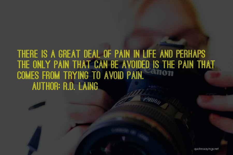 R.D. Laing Quotes: There Is A Great Deal Of Pain In Life And Perhaps The Only Pain That Can Be Avoided Is The