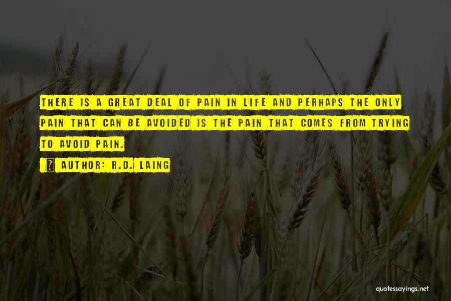 R.D. Laing Quotes: There Is A Great Deal Of Pain In Life And Perhaps The Only Pain That Can Be Avoided Is The