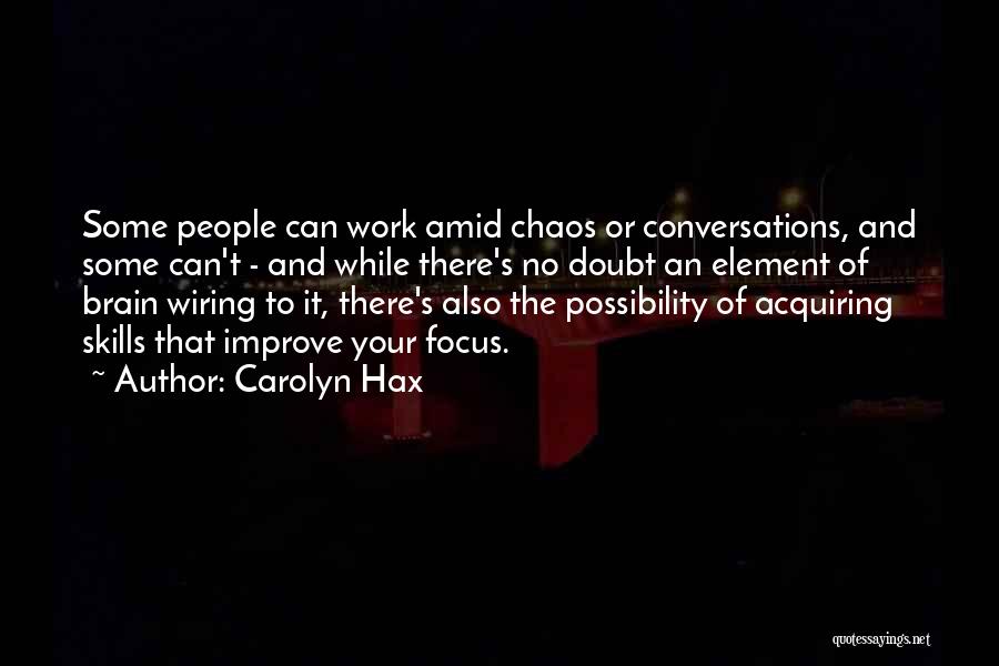 Carolyn Hax Quotes: Some People Can Work Amid Chaos Or Conversations, And Some Can't - And While There's No Doubt An Element Of