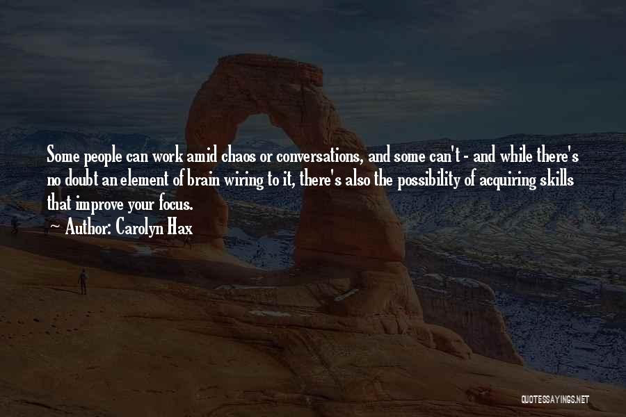 Carolyn Hax Quotes: Some People Can Work Amid Chaos Or Conversations, And Some Can't - And While There's No Doubt An Element Of