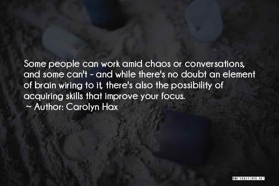 Carolyn Hax Quotes: Some People Can Work Amid Chaos Or Conversations, And Some Can't - And While There's No Doubt An Element Of