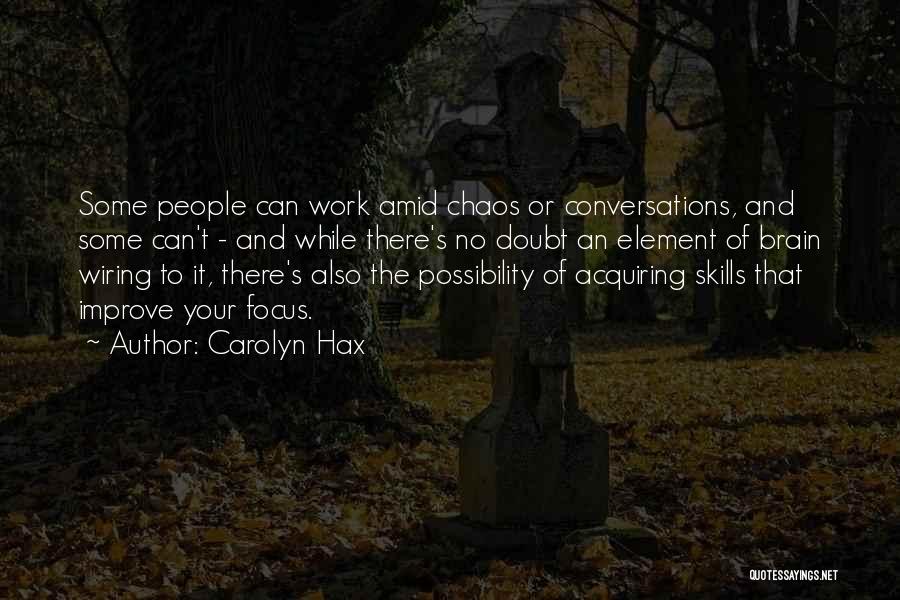 Carolyn Hax Quotes: Some People Can Work Amid Chaos Or Conversations, And Some Can't - And While There's No Doubt An Element Of