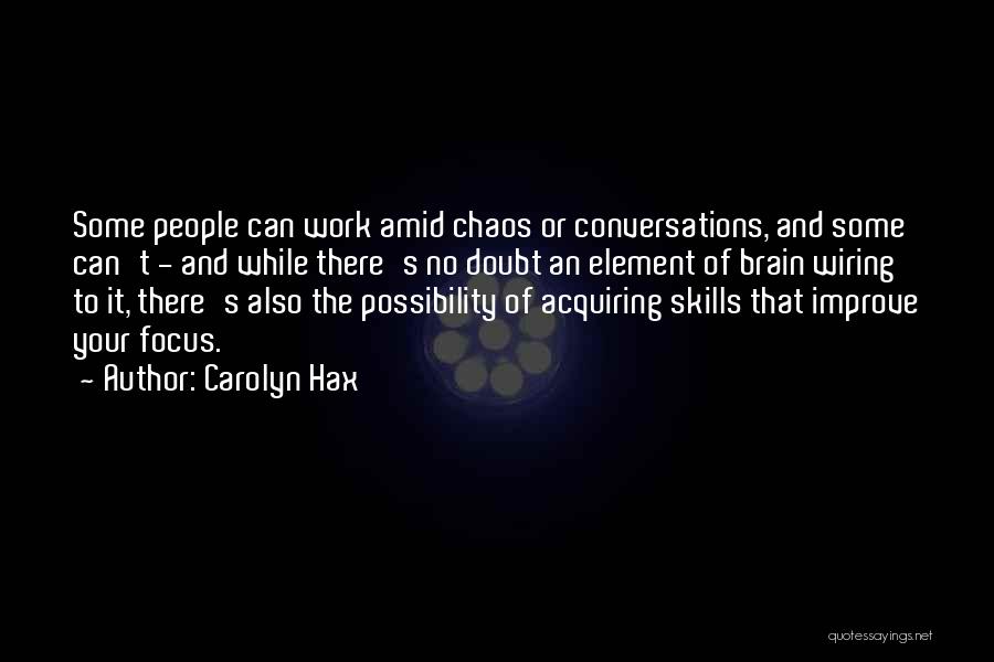 Carolyn Hax Quotes: Some People Can Work Amid Chaos Or Conversations, And Some Can't - And While There's No Doubt An Element Of