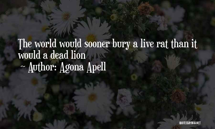 Agona Apell Quotes: The World Would Sooner Bury A Live Rat Than It Would A Dead Lion