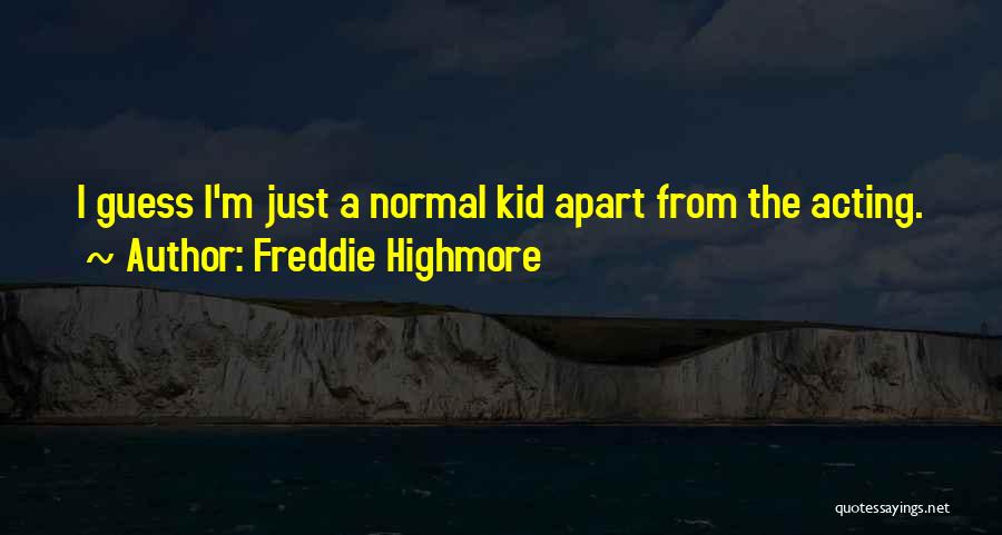 Freddie Highmore Quotes: I Guess I'm Just A Normal Kid Apart From The Acting.