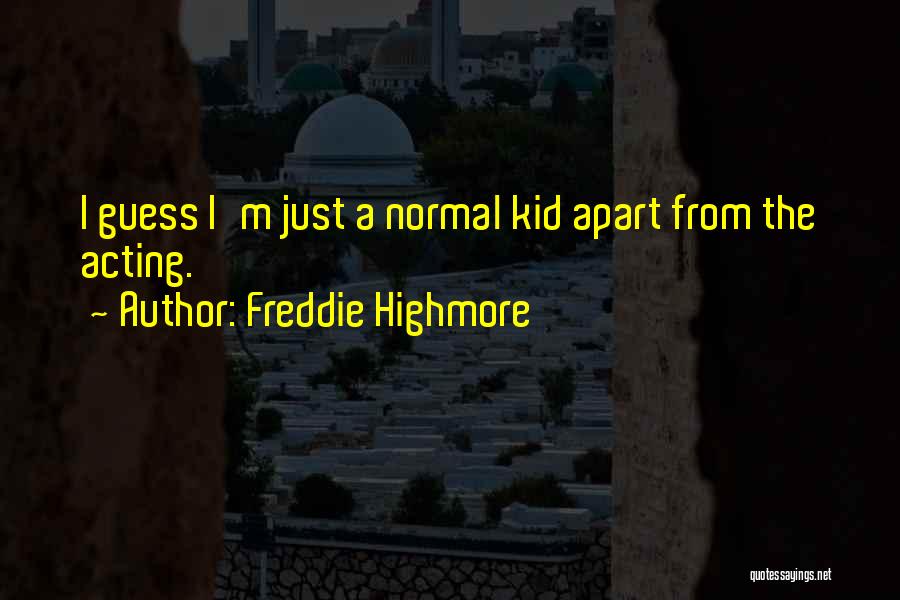 Freddie Highmore Quotes: I Guess I'm Just A Normal Kid Apart From The Acting.