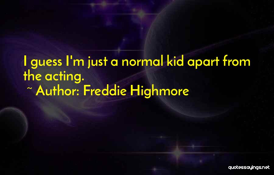 Freddie Highmore Quotes: I Guess I'm Just A Normal Kid Apart From The Acting.