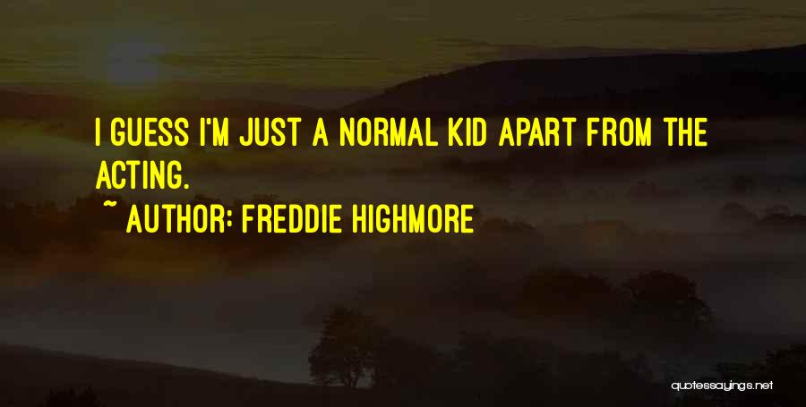 Freddie Highmore Quotes: I Guess I'm Just A Normal Kid Apart From The Acting.