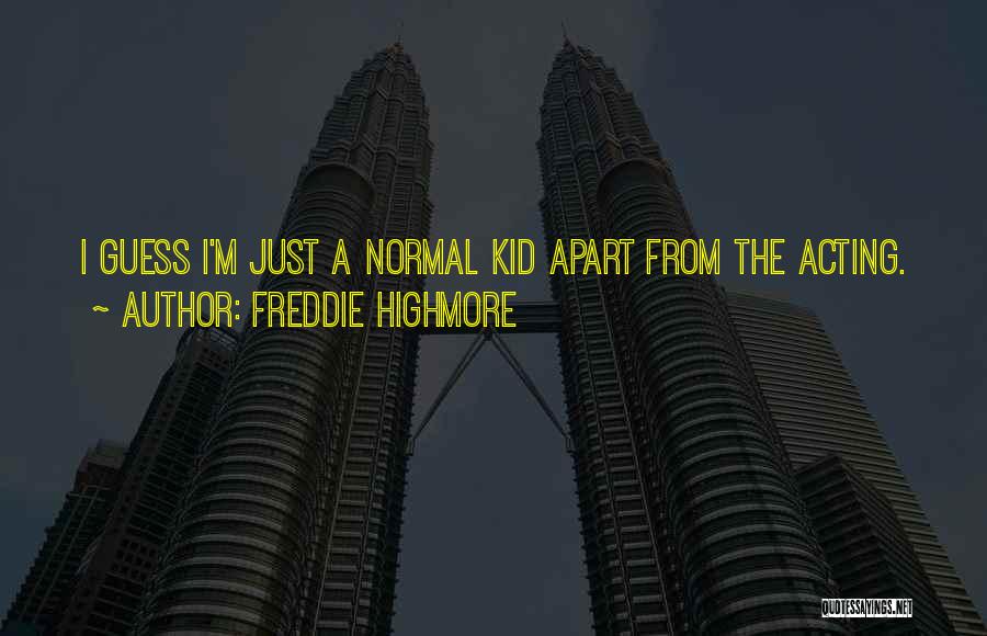 Freddie Highmore Quotes: I Guess I'm Just A Normal Kid Apart From The Acting.