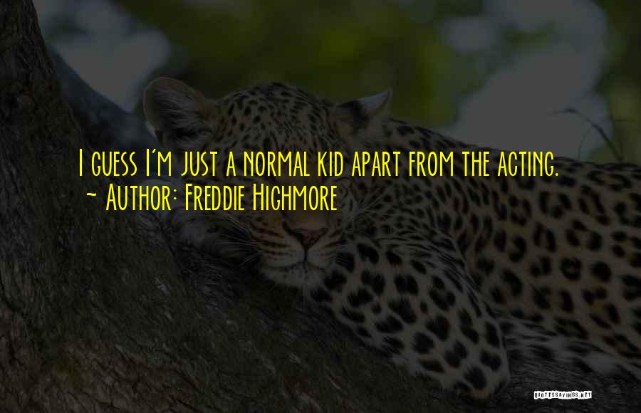 Freddie Highmore Quotes: I Guess I'm Just A Normal Kid Apart From The Acting.