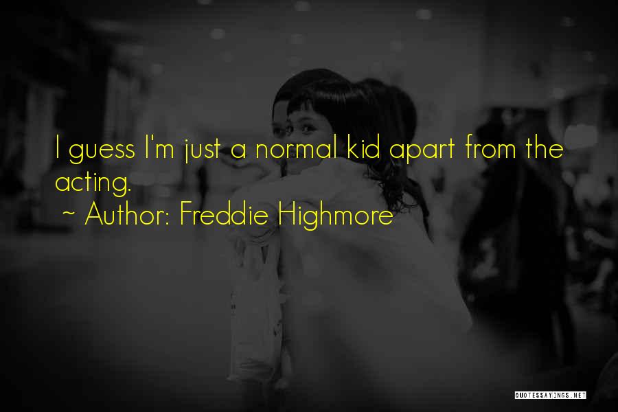 Freddie Highmore Quotes: I Guess I'm Just A Normal Kid Apart From The Acting.