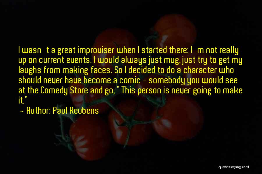 Paul Reubens Quotes: I Wasn't A Great Improviser When I Started There; I'm Not Really Up On Current Events. I Would Always Just