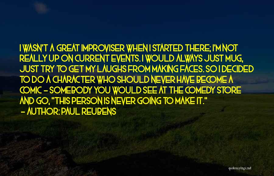 Paul Reubens Quotes: I Wasn't A Great Improviser When I Started There; I'm Not Really Up On Current Events. I Would Always Just