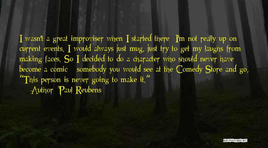 Paul Reubens Quotes: I Wasn't A Great Improviser When I Started There; I'm Not Really Up On Current Events. I Would Always Just