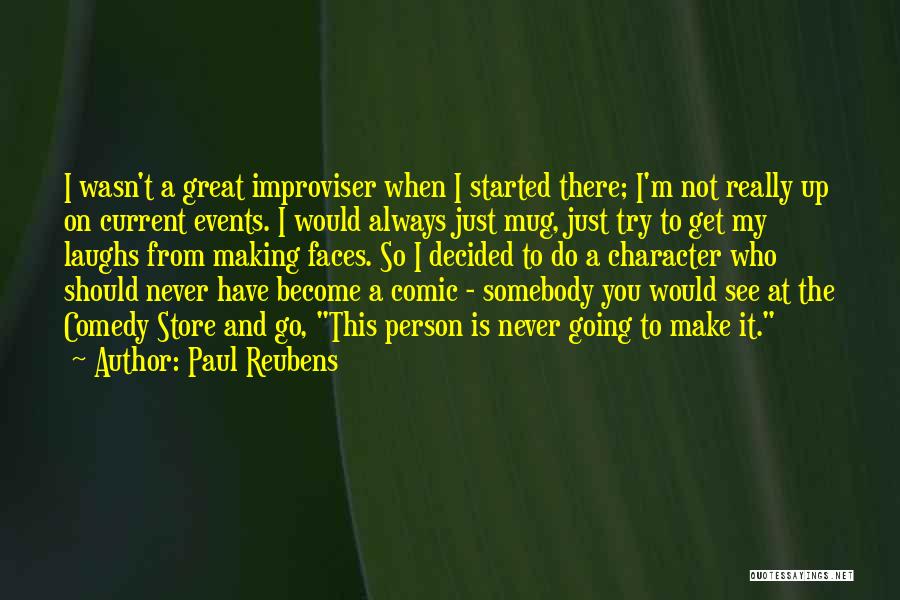 Paul Reubens Quotes: I Wasn't A Great Improviser When I Started There; I'm Not Really Up On Current Events. I Would Always Just