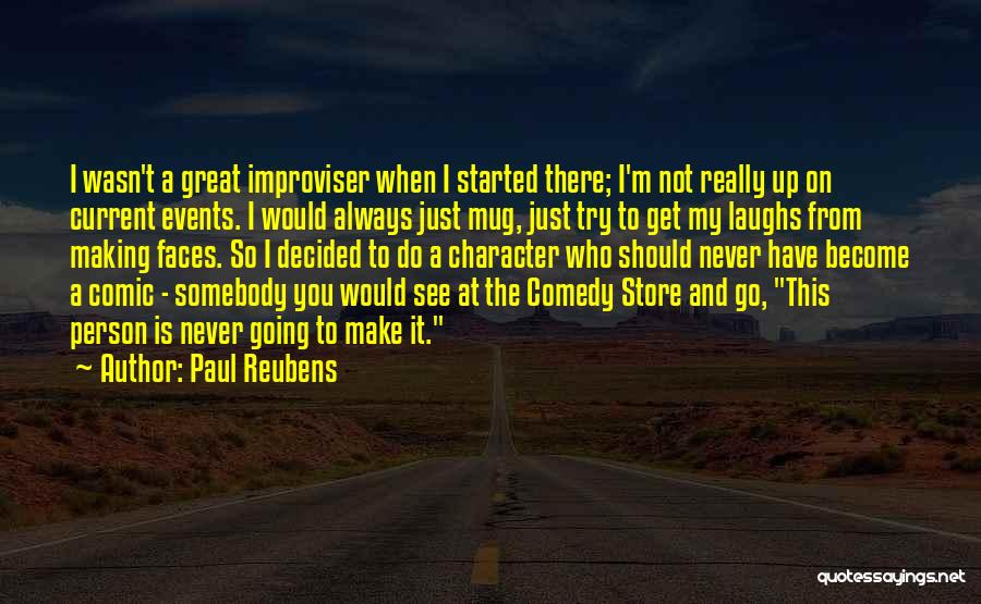 Paul Reubens Quotes: I Wasn't A Great Improviser When I Started There; I'm Not Really Up On Current Events. I Would Always Just