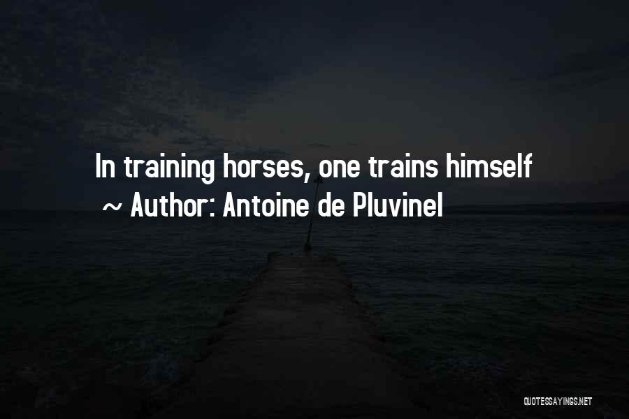 Antoine De Pluvinel Quotes: In Training Horses, One Trains Himself