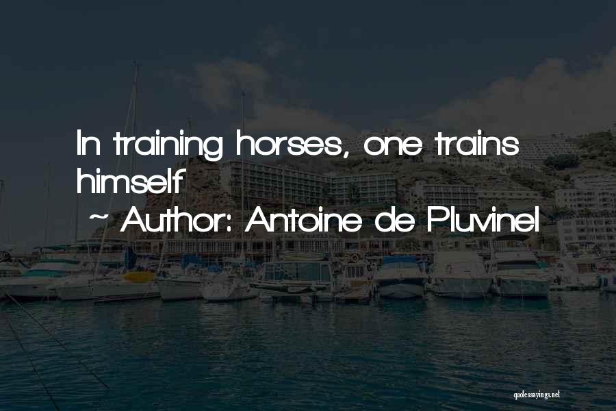 Antoine De Pluvinel Quotes: In Training Horses, One Trains Himself