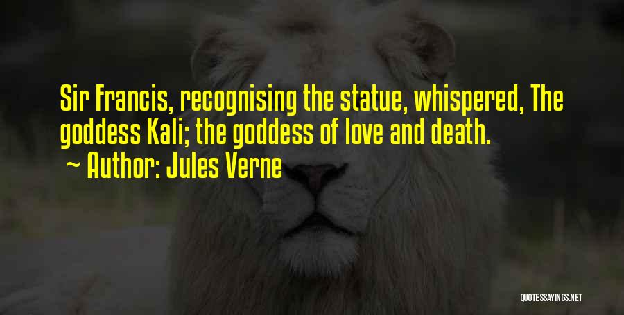 Jules Verne Quotes: Sir Francis, Recognising The Statue, Whispered, The Goddess Kali; The Goddess Of Love And Death.