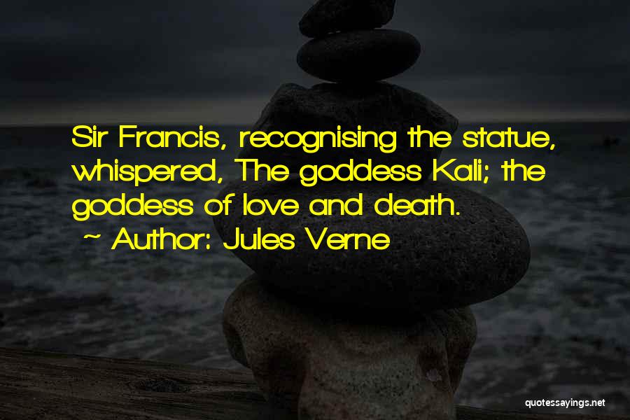 Jules Verne Quotes: Sir Francis, Recognising The Statue, Whispered, The Goddess Kali; The Goddess Of Love And Death.