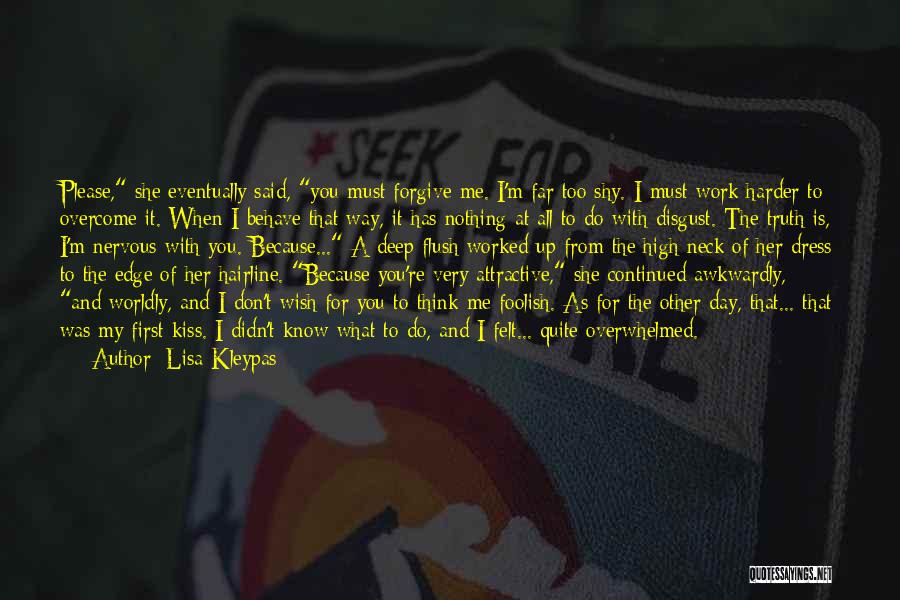 Lisa Kleypas Quotes: Please, She Eventually Said, You Must Forgive Me. I'm Far Too Shy. I Must Work Harder To Overcome It. When