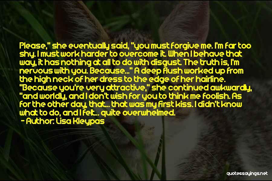 Lisa Kleypas Quotes: Please, She Eventually Said, You Must Forgive Me. I'm Far Too Shy. I Must Work Harder To Overcome It. When