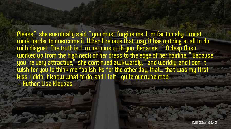 Lisa Kleypas Quotes: Please, She Eventually Said, You Must Forgive Me. I'm Far Too Shy. I Must Work Harder To Overcome It. When