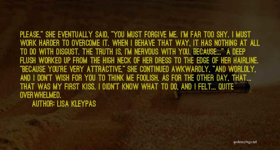 Lisa Kleypas Quotes: Please, She Eventually Said, You Must Forgive Me. I'm Far Too Shy. I Must Work Harder To Overcome It. When
