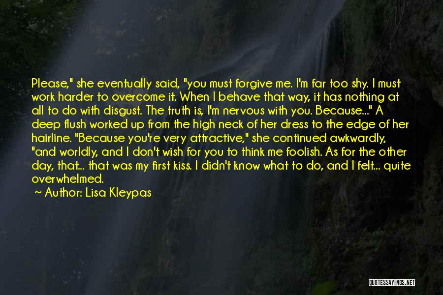 Lisa Kleypas Quotes: Please, She Eventually Said, You Must Forgive Me. I'm Far Too Shy. I Must Work Harder To Overcome It. When