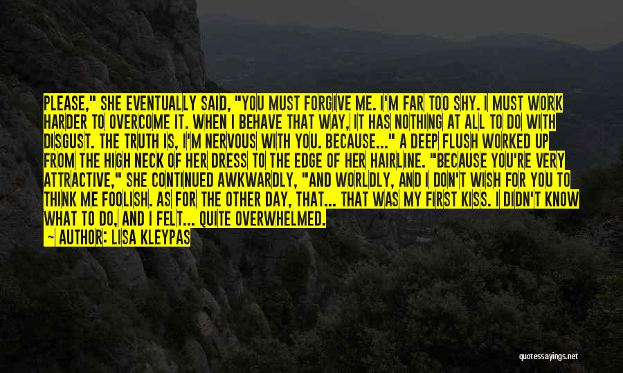 Lisa Kleypas Quotes: Please, She Eventually Said, You Must Forgive Me. I'm Far Too Shy. I Must Work Harder To Overcome It. When