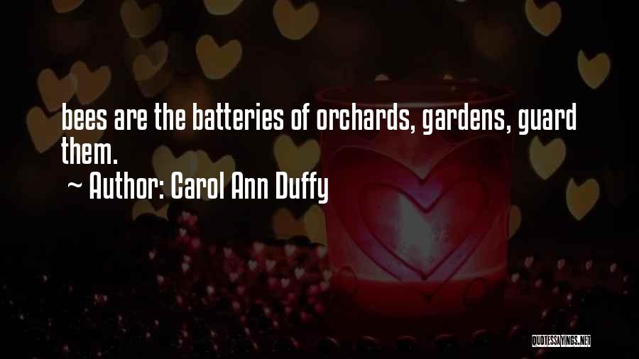 Carol Ann Duffy Quotes: Bees Are The Batteries Of Orchards, Gardens, Guard Them.